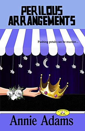 Perilous Arrangements: A Flower Shop Cozy Mystery by Annie Adams