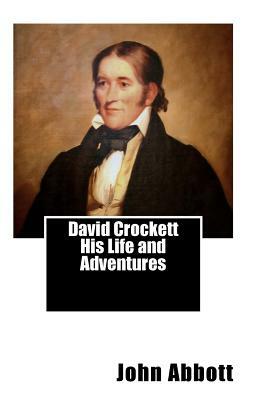 David Crockett His Life and Adventures by John S.C. Abbott