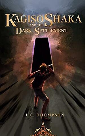 Kagiso Shaka and the Dark Settlement by J.C. Thompson