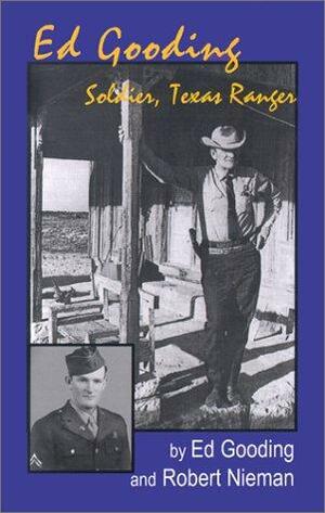 Ed Gooding: Soldier, Texas Ranger by Ed Gooding, Robert Nieman