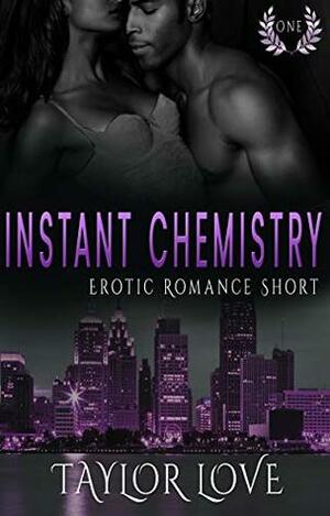 Instant Chemistry: Erotic Romance Short One by Taylor Love