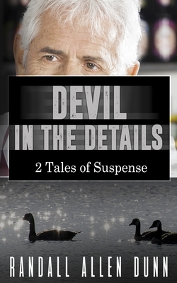 Devil in the Details: 2 Tales of Suspense by Randall Allen Dunn