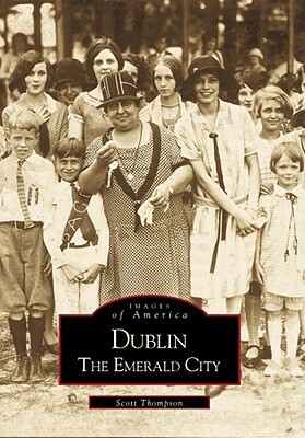 Dublin: The Emerald City by Scott Thompson