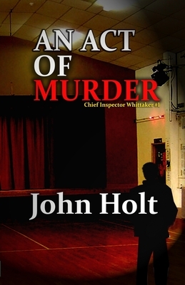 An Act Of Murder by John Holt