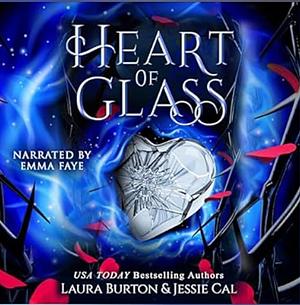 Heart of Glass by Laura Burton, Jessie Cal