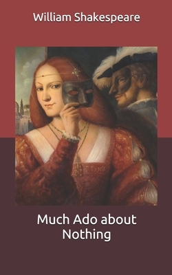 Much Ado about Nothing by William Shakespeare