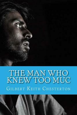 The Man Who Knew Too Muc by G.K. Chesterton