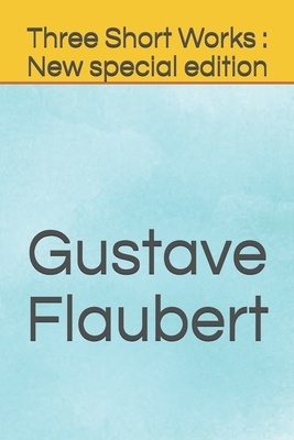 Three Short Works: New special edition by Gustave Flaubert