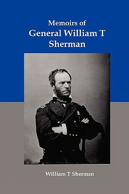 Memoirs of General William T Sherman: Shiloh, Vicksburg, and the March to the Sea by William Tecumseh Sherman