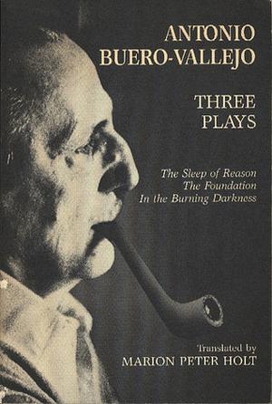Three Plays: The Sleep of Reason, The Foundation, In the Burning Darkness by Antonio Buero-Vallejo