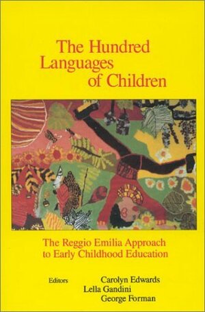 The Hundred Languages of Children: Reggio Emilia Approach to Early Childhood Education by George E. Forman, Carolyn Edwards