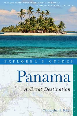 Explorer's Guide Panama: A Great Destination by Christopher P. Baker