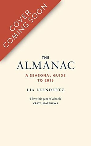 The Almanac: A Seasonal Guide to 2019 by Lia Leendertz