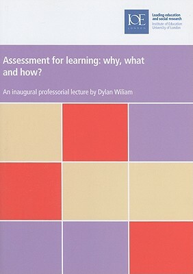 Assessment for Learning: Why, What and How? by Dylan William