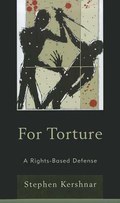 For Torture: A Rights-Based Defense by Stephen Kershnar