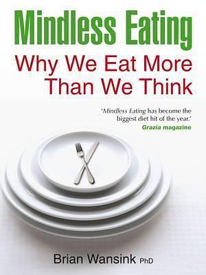 Mindless Eating: Why We Eat More Than We Think by Wansink, Brian (2011) Paperback by Brian Wansink, Brian Wansink