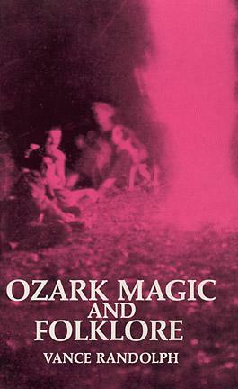 Ozark Magic and Folklore by Vance Randolph