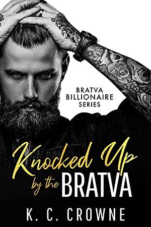 Knocked Up By The Bratva by K.C. Crowne