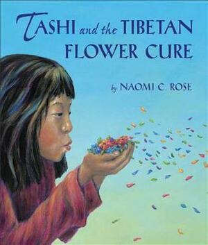 Tashi and the Tibetan Flower Cure by Naomi C. Rose