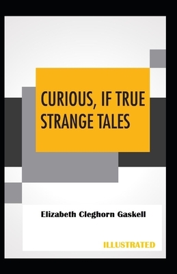 Curious, If True: Strange Tales Illustrated by Elizabeth Gaskell