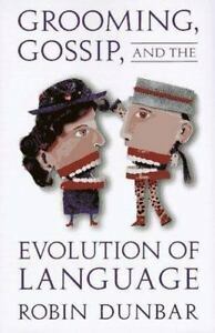 Grooming, Gossip, and the Evolution of Language: , by Robin I.M. Dunbar