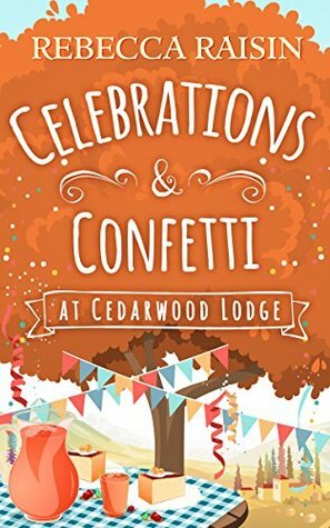 Celebrations and Confetti At Cedarwood Lodge by Rebecca Raisin