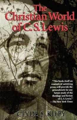 The Christian World of C.S. Lewis, by Clyde S. Kilby