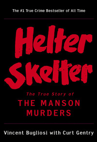 Helter Skelter: The True Story of the Manson Murders by Vincent Bugliosi