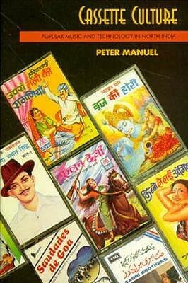 Cassette Culture: Popular Music and Technology in North India by Peter Manuel