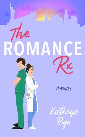 The Romance Rx by Kathryn Riya