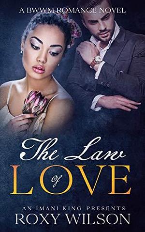 The Law of Love by Roxy Wilson, Roxy Wilson, Imani King