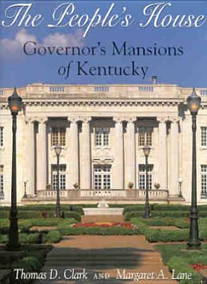 The People's House: Governors Mansions of Kentucky by Margaret A. Lane, Thomas D. Clark