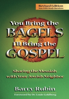 You Bring the Bagels I'll Bring the Gospel: Sharing the Messiah with Your Jewish Neighbor (Revised) by Steffi Rubin, Barry Rubin