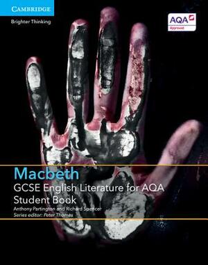 GCSE English Literature for Aqa Macbeth Student Book by Anthony Partington, Richard Spencer