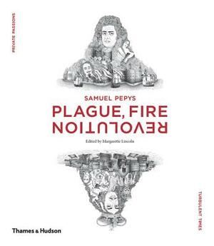 Samuel Pepys: Plague, Fire, Revolution by Margarette Lincoln, Claire Tomalin