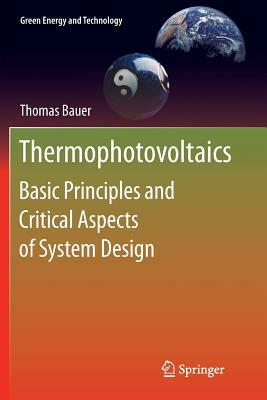 Thermophotovoltaics: Basic Principles and Critical Aspects of System Design by Thomas Bauer