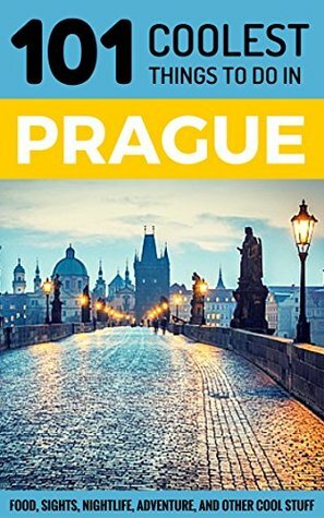 Prague: Prague Travel Guide: 101 Coolest Things to Do in Prague by 101 Coolest Things