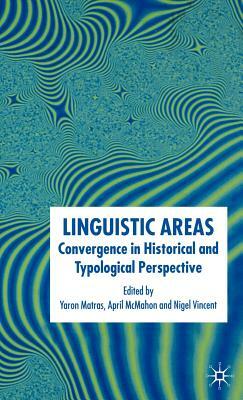 Linguistic Areas: Convergence in Historical and Typological Perspective by April McMahon