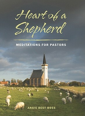 Heart of a Shepherd: Meditations for New Pastors by Angie Best-Boss