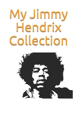My Jimmy Hendrix Collection: Note all about your Jimmy Hendrix Goodies Collection: great for Jimmy Hendrix fans by Jim