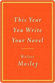 This Year You Write Your Novel by Walter Mosley