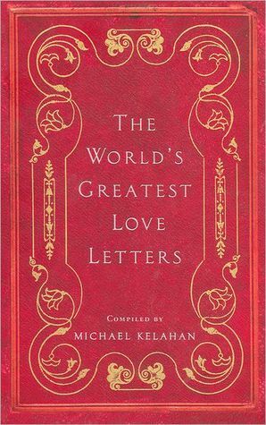 The World's Greatest Love Letters by Michael Kelahan