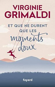 Et que ne durent que les moments doux by Virginie Grimaldi