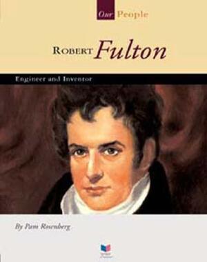 Robert Fulton: Engineer and Inventor by Pam Rosenberg