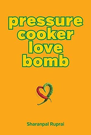 Pressure Cooker Love Bomb by Sharanpal Ruprai