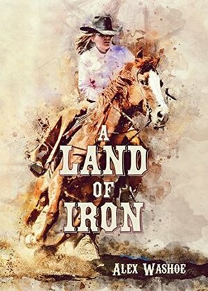 A Land of Iron by Alex Washoe