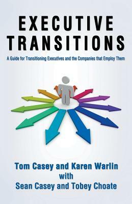 Executive Transitions-Plotting the Opportunity by Tom Casey, Karen Warlin