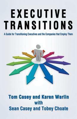 Executive Transitions-Plotting the Opportunity by Tom Casey, Karen Warlin