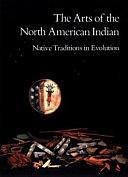 The Arts of the North American Indian: Native Traditions in Evolution by Carol Haralson, Edwin L. Wade