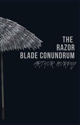 The Razor Blade Conundrum: The Debut Poetry Collection from Arthur Murphy by Arthur Murphy